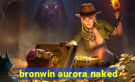 bronwin aurora naked